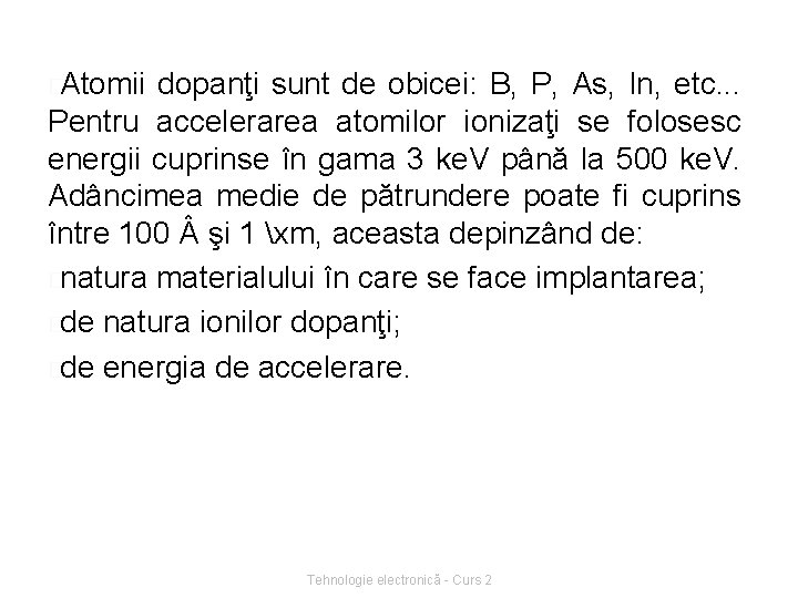 �Atomii dopanţi sunt de obicei: B, P, As, In, etc. . . Pentru accelerarea