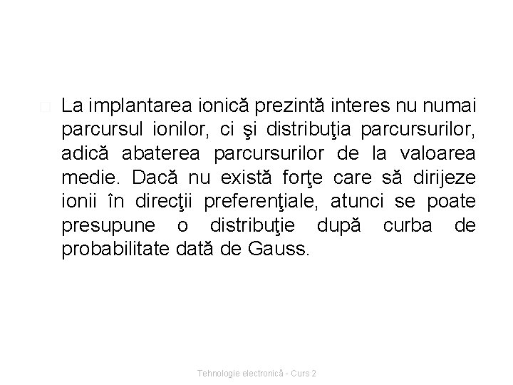 � La implantarea ionică prezintă interes nu numai parcursul ionilor, ci şi distribuţia parcursurilor,