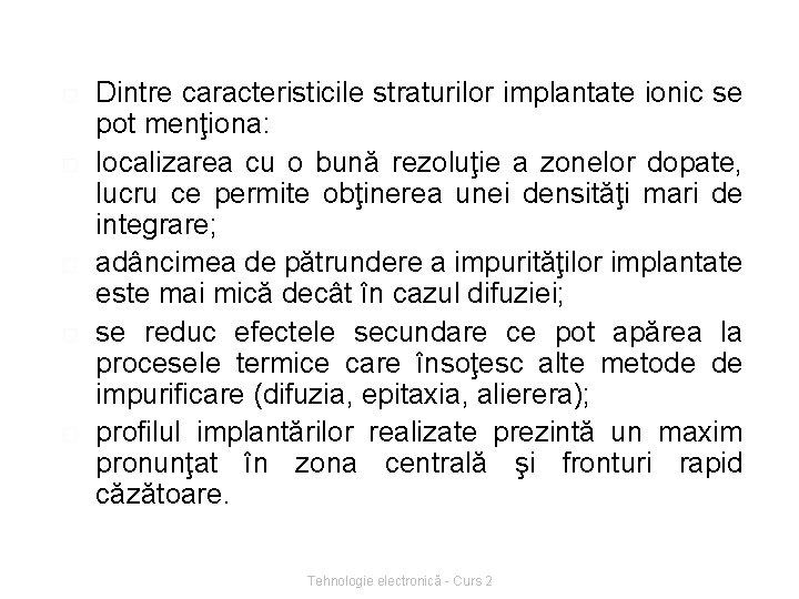 � � � Dintre caracteristicile straturilor implantate ionic se pot menţiona: localizarea cu o