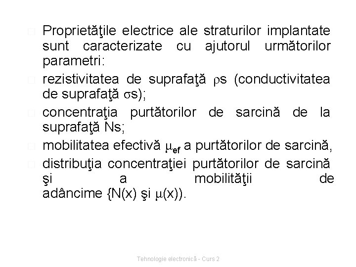 � � � Proprietăţile electrice ale straturilor implantate sunt caracterizate cu ajutorul următorilor parametri: