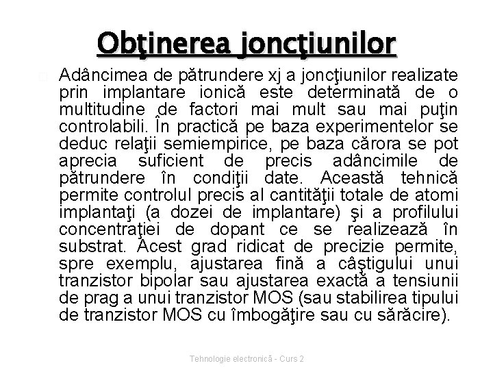 Obţinerea joncţiunilor � Adâncimea de pătrundere xj a joncţiunilor realizate prin implantare ionică este