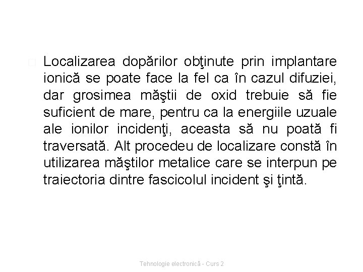 � Localizarea dopărilor obţinute prin implantare ionică se poate face la fel ca în