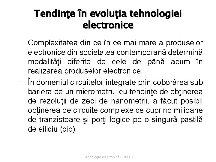 Tendinţe în evoluţia tehnologiei electronice � � Complexitatea din ce în ce mai mare