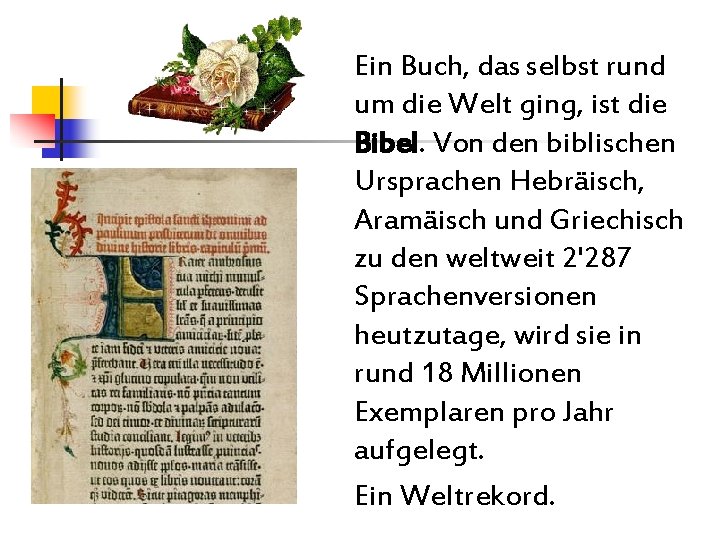 Ein Buch, das selbst rund um die Welt ging, ist die Bibel. Von den