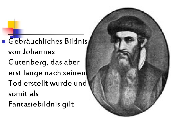 n Gebräuchliches Bildnis von Johannes Gutenberg, das aber erst lange nach seinem Tod erstellt