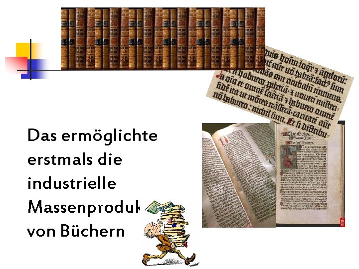 Das ermöglichte erstmals die industrielle Massenproduktion von Büchern Das ermöglichte erstmals die industrielle Massenproduktion von Büchern