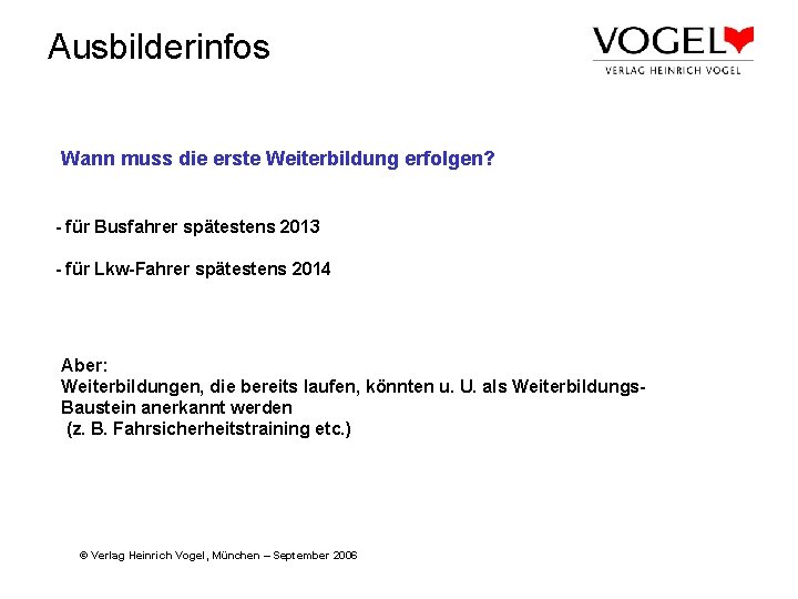 Ausbilderinfos Wann muss die erste Weiterbildung erfolgen? - für Busfahrer spätestens 2013 - für