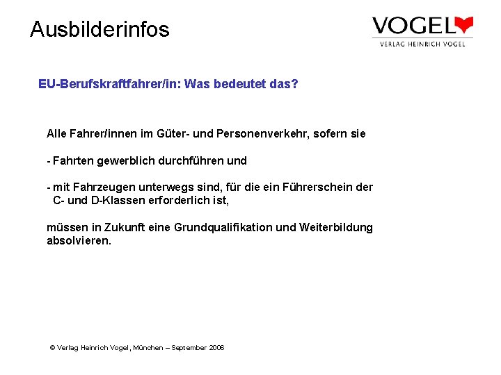 Ausbilderinfos EU-Berufskraftfahrer/in: Was bedeutet das? Alle Fahrer/innen im Güter- und Personenverkehr, sofern sie -