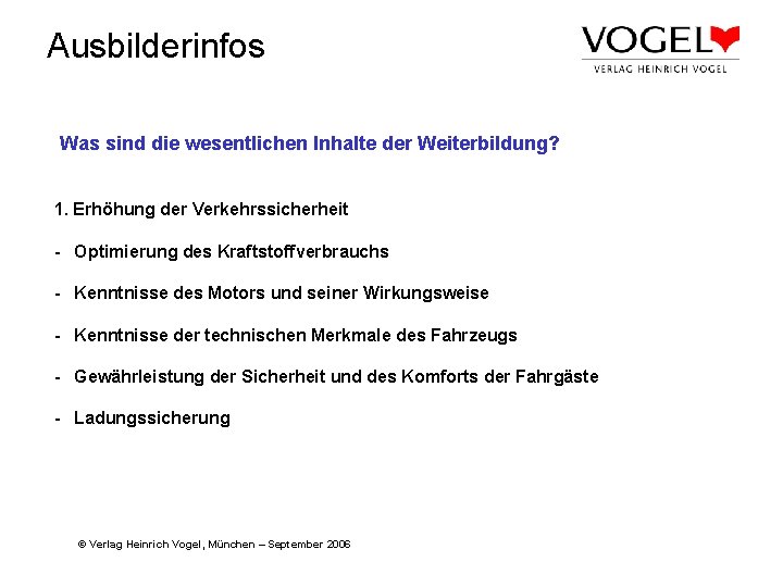 Ausbilderinfos Was sind die wesentlichen Inhalte der Weiterbildung? 1. Erhöhung der Verkehrssicherheit - Optimierung