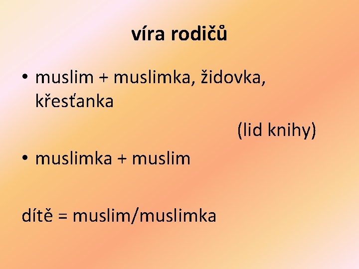 víra rodičů • muslim + muslimka, židovka, křesťanka (lid knihy) • muslimka + muslim