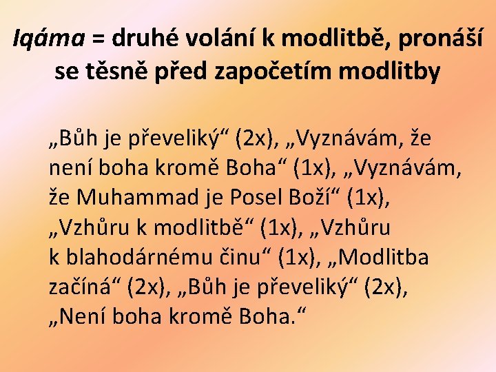 Iqáma = druhé volání k modlitbě, pronáší se těsně před započetím modlitby „Bůh je