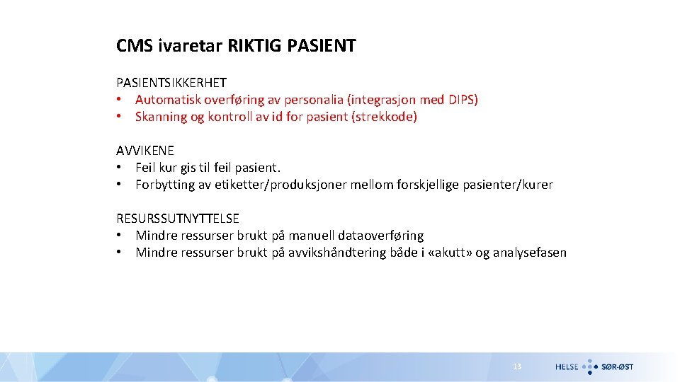 CMS ivaretar RIKTIG PASIENTSIKKERHET • Automatisk overføring av personalia (integrasjon med DIPS) • Skanning