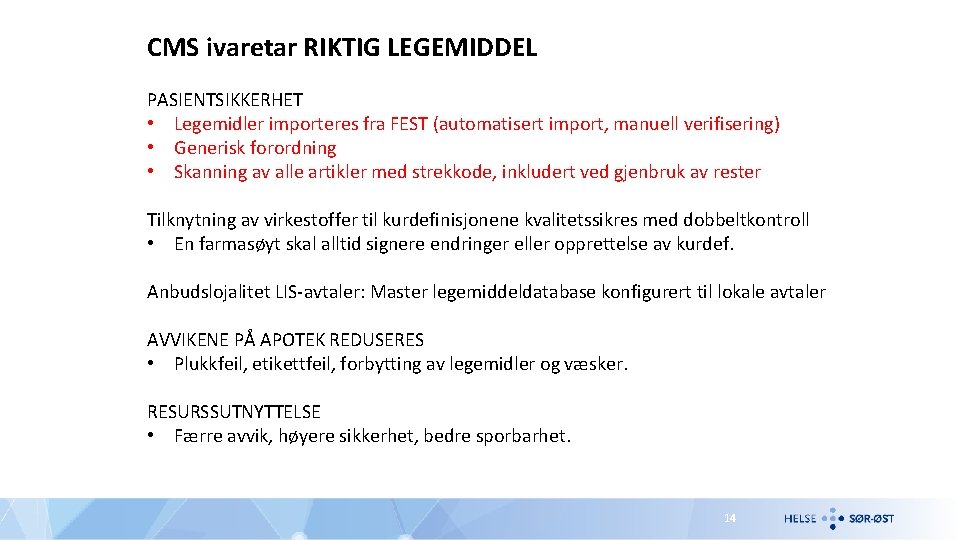 CMS ivaretar RIKTIG LEGEMIDDEL PASIENTSIKKERHET • Legemidler importeres fra FEST (automatisert import, manuell verifisering)