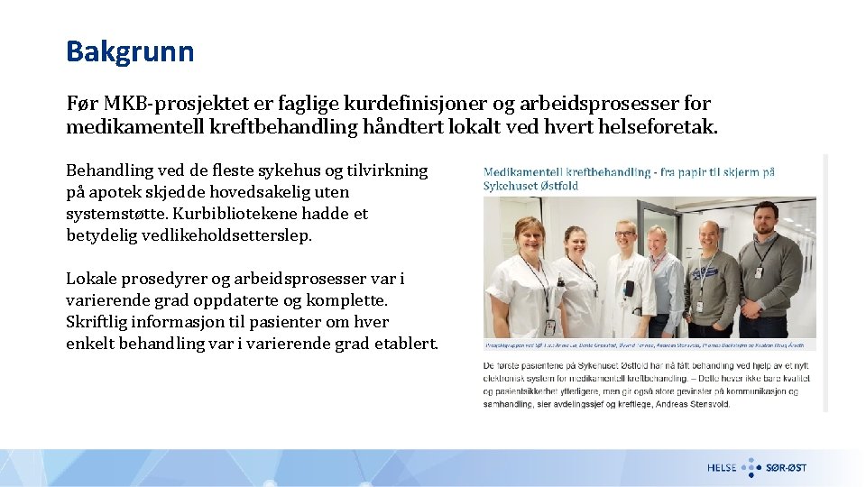 Bakgrunn Før MKB-prosjektet er faglige kurdefinisjoner og arbeidsprosesser for medikamentell kreftbehandling håndtert lokalt ved