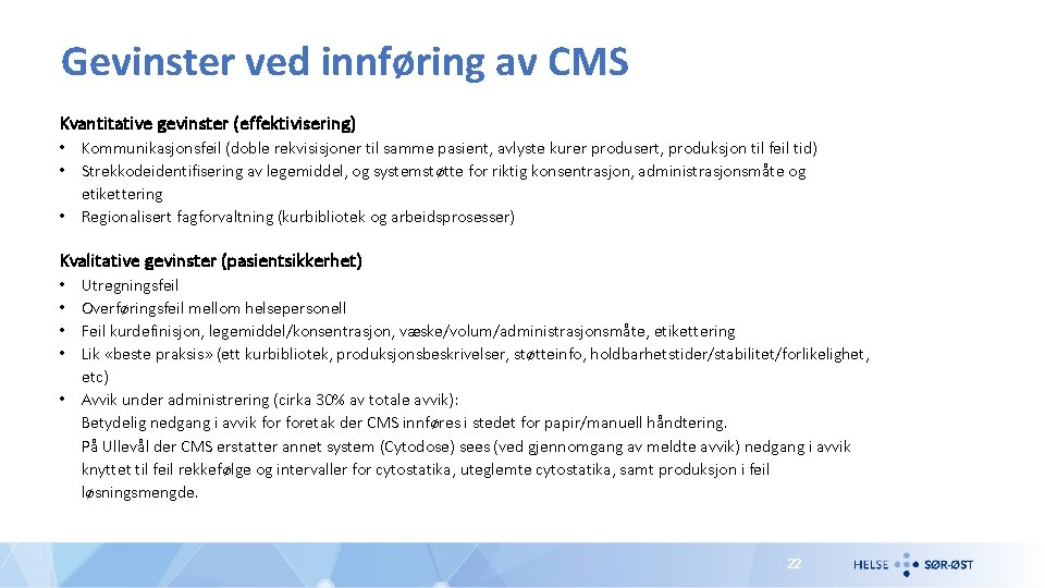 Gevinster ved innføring av CMS Kvantitative gevinster (effektivisering) • Kommunikasjonsfeil (doble rekvisisjoner til samme
