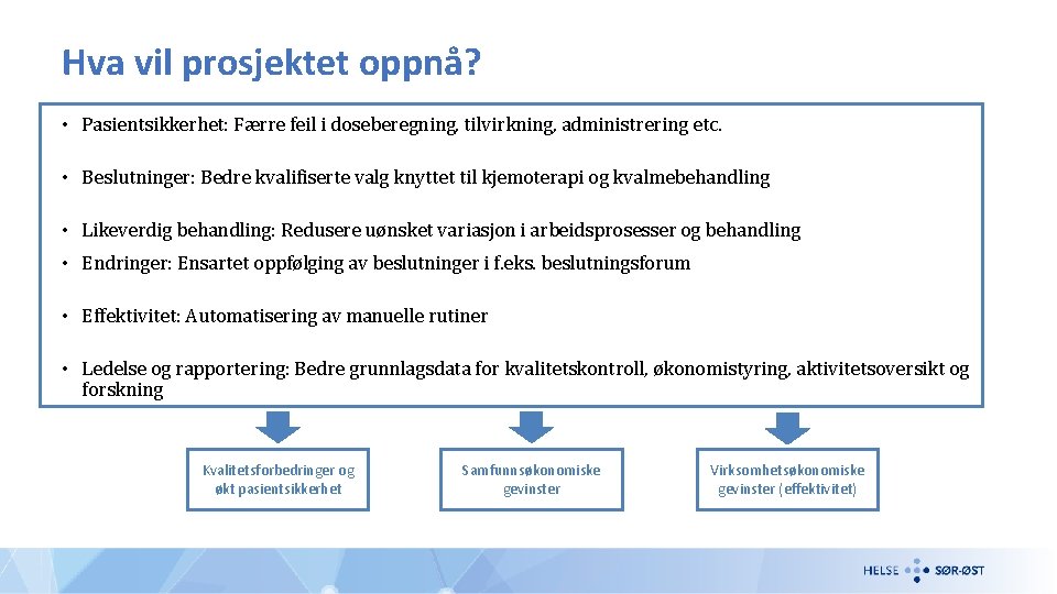 Hva vil prosjektet oppnå? • Pasientsikkerhet: Færre feil i doseberegning, tilvirkning, administrering etc. •