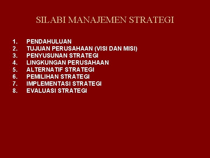 SILABI MANAJEMEN STRATEGI 1. 2. 3. 4. 5. 6. 7. 8. PENDAHULUAN TUJUAN PERUSAHAAN