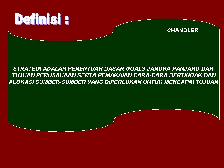 CHANDLER STRATEGI ADALAH PENENTUAN DASAR GOALS JANGKA PANJANG DAN TUJUAN PERUSAHAAN SERTA PEMAKAIAN CARA-CARA