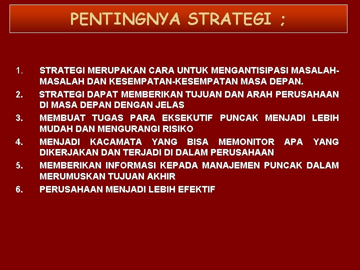 PENTINGNYA STRATEGI ; 1. 2. 3. 4. 5. 6. STRATEGI MERUPAKAN CARA UNTUK MENGANTISIPASI
