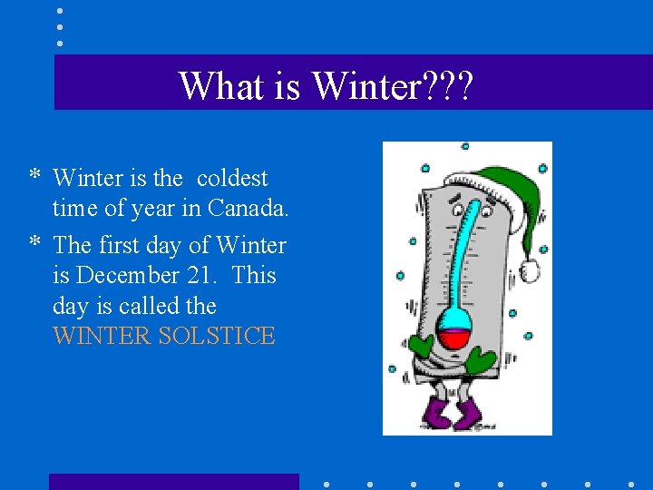 What is Winter? ? ? * Winter is the coldest time of year in What is Winter? ? ? * Winter is the coldest time of year in