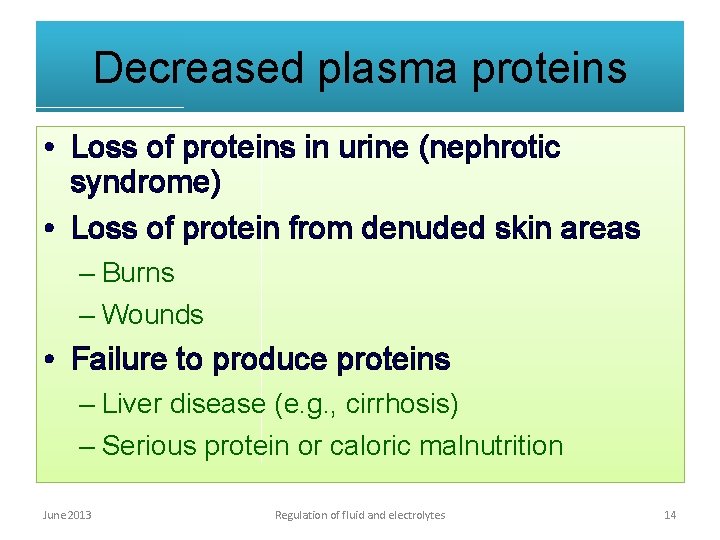 Decreased plasma proteins • Loss of proteins in urine (nephrotic syndrome) • Loss of