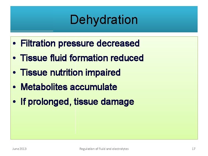 Dehydration • Filtration pressure decreased • Tissue fluid formation reduced • Tissue nutrition impaired
