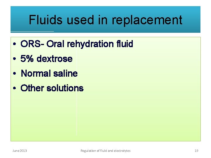 Fluids used in replacement • ORS- Oral rehydration fluid • 5% dextrose • Normal