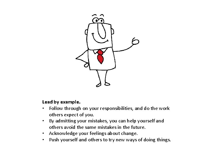 Lead by example. • Follow through on your responsibilities, and do the work others Lead by example. • Follow through on your responsibilities, and do the work others