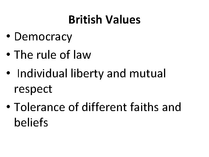 British Values • Democracy • The rule of law • Individual liberty and mutual