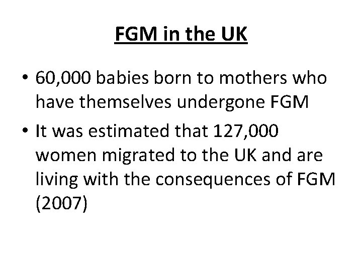 FGM in the UK • 60, 000 babies born to mothers who have themselves