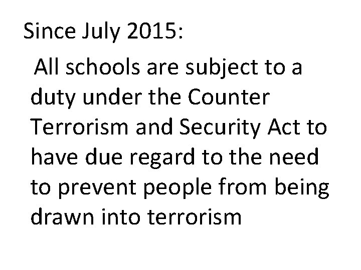 Since July 2015: All schools are subject to a duty under the Counter Terrorism