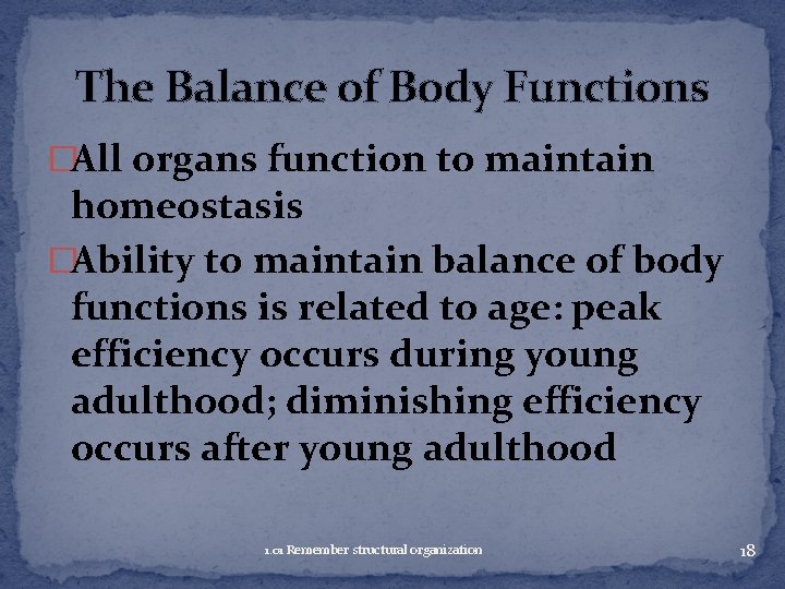 The Balance of Body Functions �All organs function to maintain homeostasis �Ability to maintain