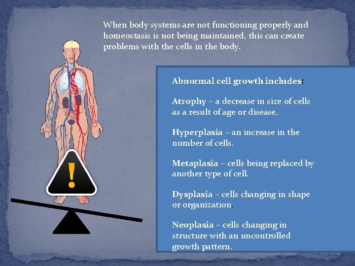 When body systems are not functioning properly and homeostasis is not being maintained, this