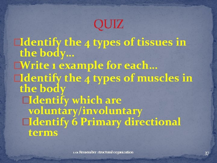 QUIZ �Identify the 4 types of tissues in the body… �Write 1 example for