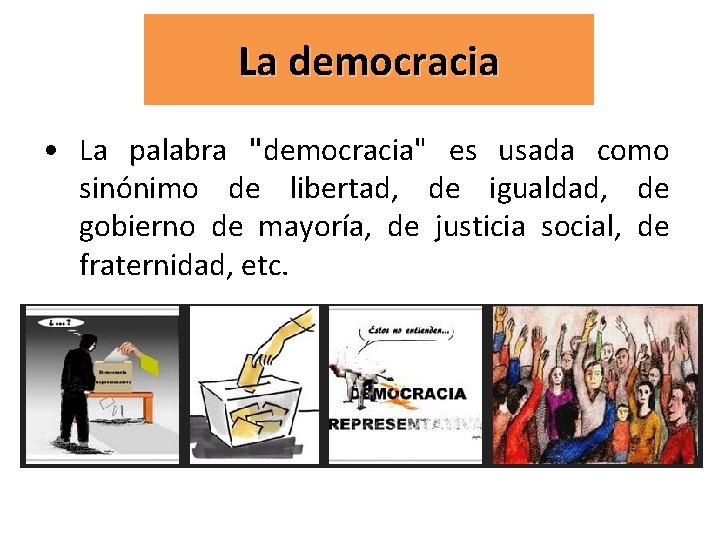 La democracia • La palabra "democracia" es usada como sinónimo de libertad, de igualdad,