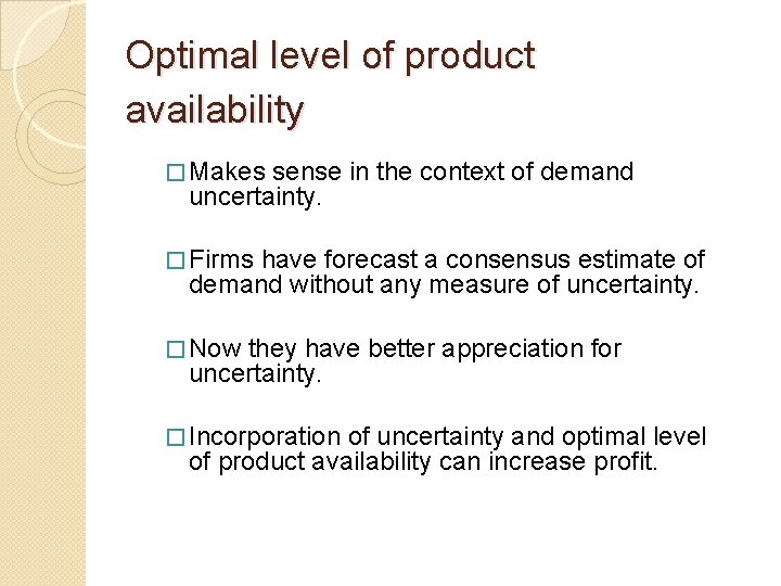 Optimal level of product availability � Makes sense in the context of demand uncertainty.