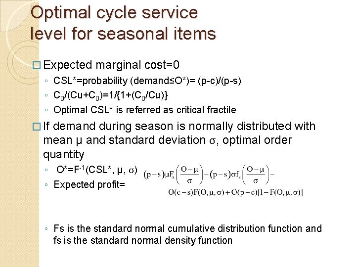 Optimal cycle service level for seasonal items � Expected marginal cost=0 ◦ CSL*=probability (demand≤O*)=