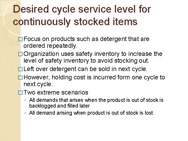 Desired cycle service level for continuously stocked items � Focus on products such as
