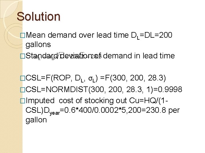 Solution �Mean demand over lead time DL=DL=200 gallons �Standard deviation of demand in lead