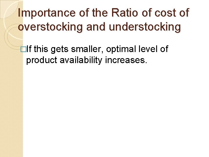 Importance of the Ratio of cost of overstocking and understocking �If this gets smaller,