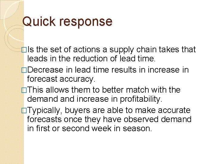 Quick response �Is the set of actions a supply chain takes that leads in