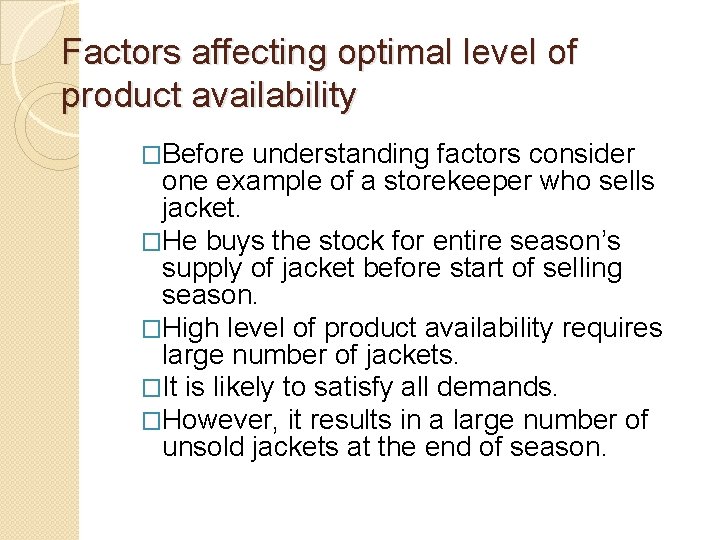 Factors affecting optimal level of product availability �Before understanding factors consider one example of