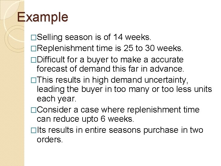 Example �Selling season is of 14 weeks. �Replenishment time is 25 to 30 weeks.