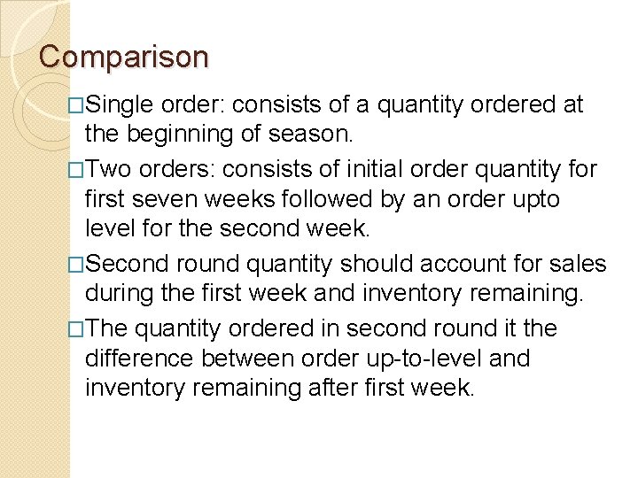 Comparison �Single order: consists of a quantity ordered at the beginning of season. �Two