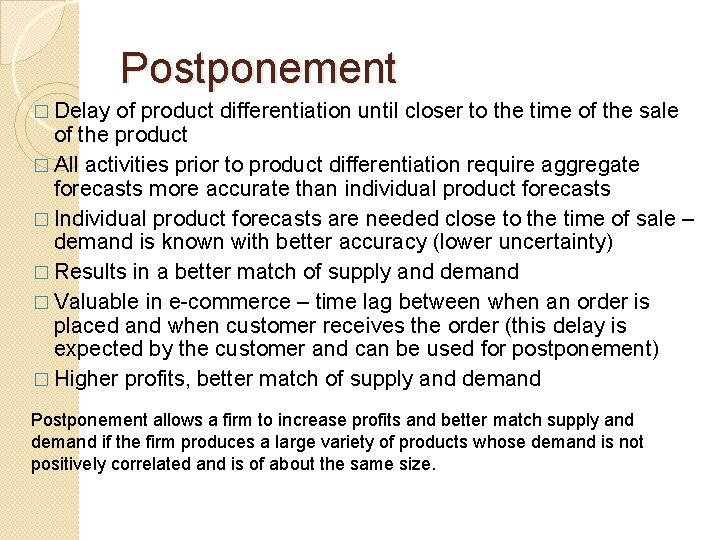 Postponement � Delay of product differentiation until closer to the time of the sale