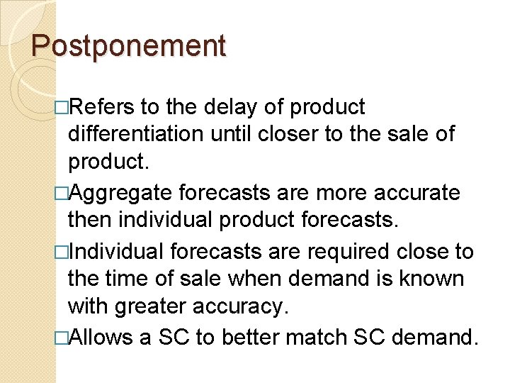Postponement �Refers to the delay of product differentiation until closer to the sale of