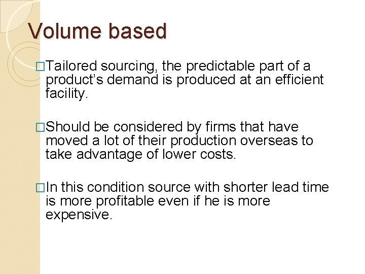 Volume based �Tailored sourcing, the predictable part of a product’s demand is produced at