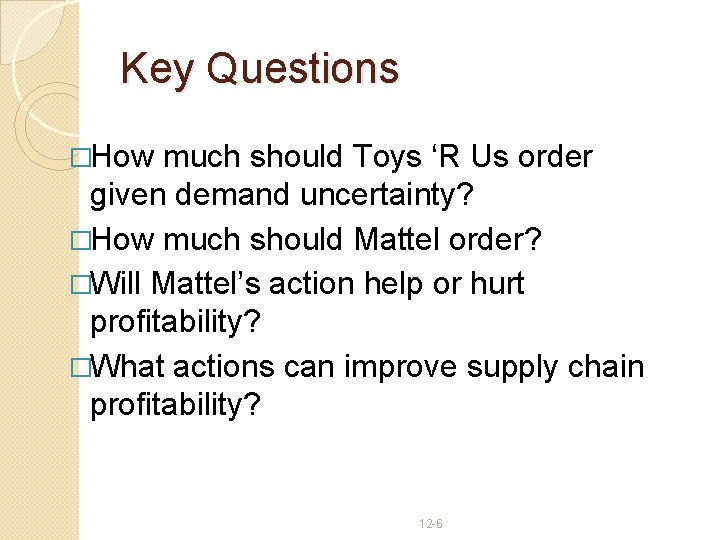 Key Questions �How much should Toys ‘R Us order given demand uncertainty? �How much