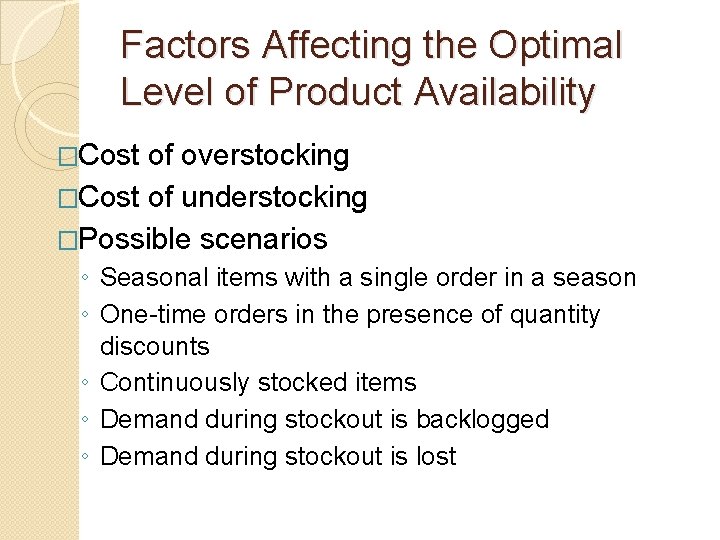 Factors Affecting the Optimal Level of Product Availability �Cost of overstocking �Cost of understocking