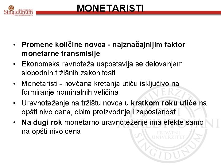 MONETARISTI • Promene količine novca - najznačajnijim faktor monetarne transmisije • Ekonomska ravnoteža uspostavlja
